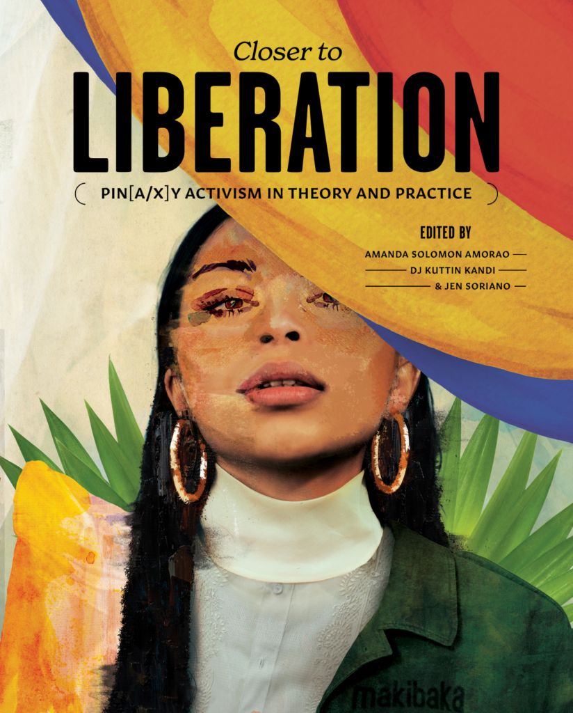 Amanda Amorao, DJ Kuttin Kandi, and Jen Soriano, Closer to Liberation: Pin[a/x]y Activism in Theory and Practice, Cognella 2023. Cover design: Stacey Uy